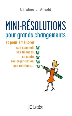 Mini-résolutions pour grands changements. Et pour améliorer son sommeil, ses finances, sa santé, son