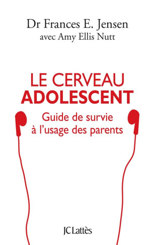 Le cerveau adolescent. Guide de survie à l'usage des parents