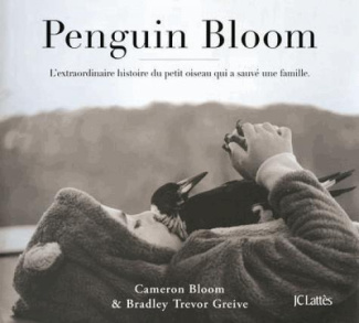 Penguin Bloom. L'extraordinaire histoire du petit oiseau qui a sauvé une famille
