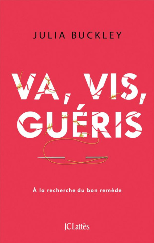 Va, vis, guéris. A la recherche du bon remède