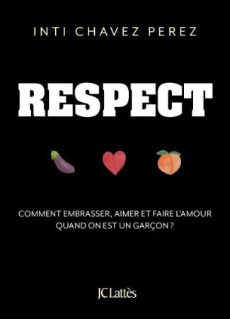 Respect. Comment embrasser, aimer et faire l'amour quand on est un garçon ?