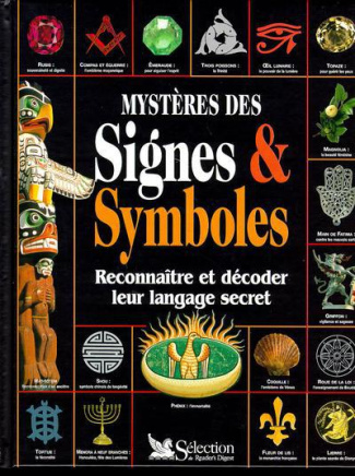 MYSTERES DES SIGNES & SYMBOLES. Reconnaître et décoder leur langage secret