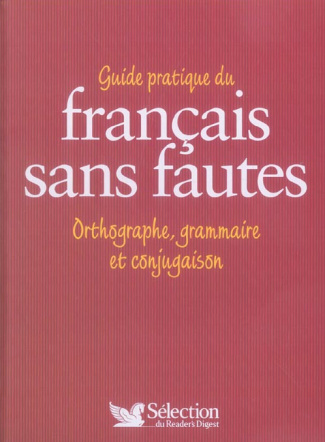 Guide pratique du français sans faute. Orthographe, grammaire, et conjugaison ; avec un livret Ecrir