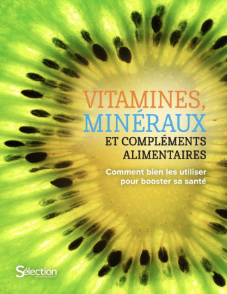 Vitamines, minéraux et compléments alimentaires. Comment bien les utiliser pour booster sa santé