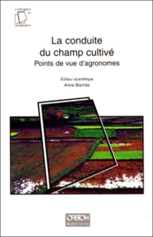 LA CONDUITE DU CHAMPS CULTIVE. Points de vue d'agronomes, Paris, 1998