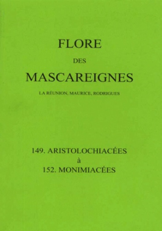 Flore des Mascareignes (La Réunion, Maurice, Rodrigues). 149-152 Aristolochiacées à Monimiacées