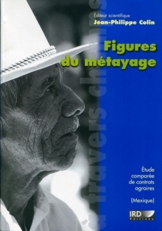 Figures du métayage. Etude comparéé de contrats agraires au Mexique