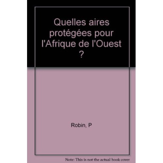 Quelles aires protégées pour l'Afrique de l'Ouest ? Conservation de la biodiversité et développement