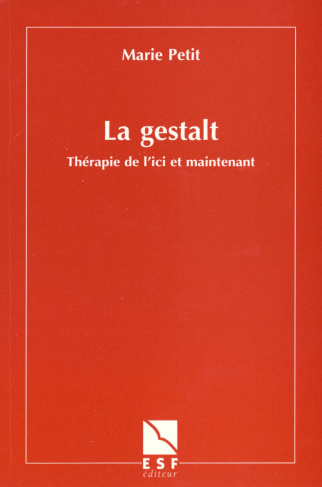 La Gestalt. Thérapie de l'ici et maintenant