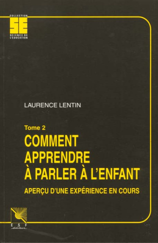 COMMENT APPRENDRE A PARLER A L'ENFANT. Tome 2, aperçu d'une expérience en cours