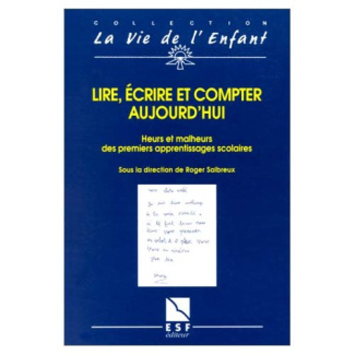 LIRE, ECRIRE ET COMPTER AUJOURD'HUI. Heurs et malheurs des premiers apprentissages scolaires