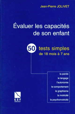 EVALUER LES CAPACITES DE SON ENFANT. 50 tests simples de 18 mois à 7 ans , la parole, le langage, l'