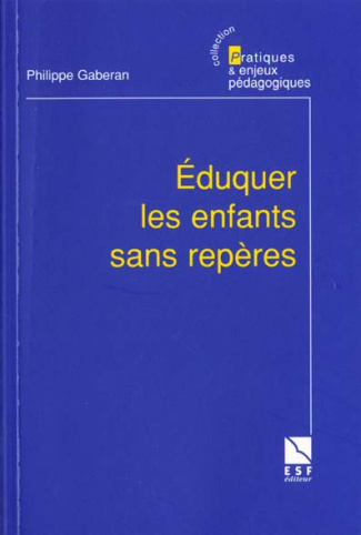 EDUQUER LES ENFANTS SANS REPERES. Enquête sur une politique de l'éducation