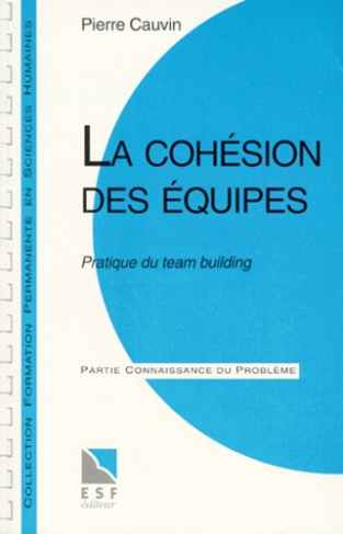 La cohésion des équipes. Pratique du team building
