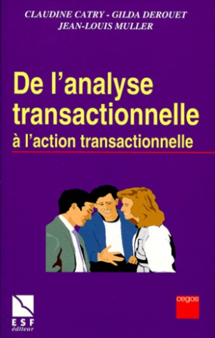 DE L'ANALYSE TRANSACTIONNELLE A L'ACTION TRANSACTIONNELLE. Etre bien avec soi-même et les autres