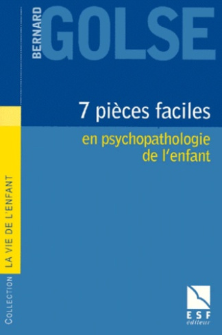 Sept pièces faciles. En psychopathologie de l'enfant
