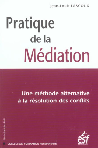 Pratique de la Médiation. Une méthode alternative à la résolution des conflits, 3e édition