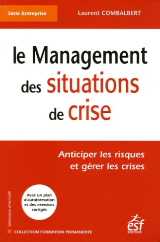 Le management des situations de crise. Anticiper les risques et gérer les crises