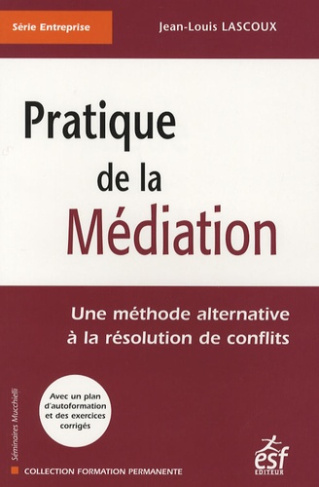 Pratique de la médiation. Une méthode alternative à la résolution des conflits, 4e édition