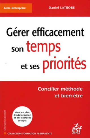 Gérer efficacement son temps et ses priorités. Concilier méthode et bien-être, 5e édition