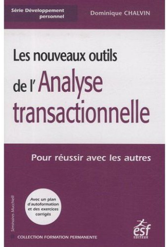 Les nouveaux outils de l'Analyse transactionnelle. Pour réussir avec les autres, 9e édition