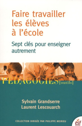 Faire travailler les élèves à l'école. Sept clés pour enseigner autrement