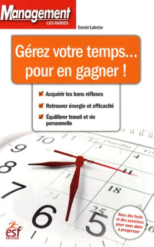 Gérer votre temps... pour en gagner ! 3e édition