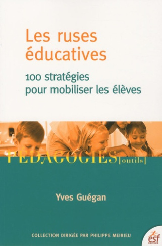 Les ruses éducatives. 100 stratégies pour mobiliser les élèves, 2e édition