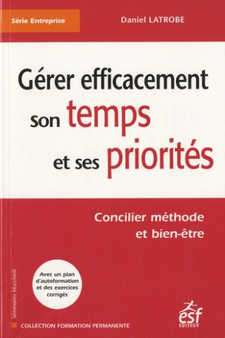 Gérer efficacement son temps et ses priorités. Concilier méthode et bien-être, 6e édition