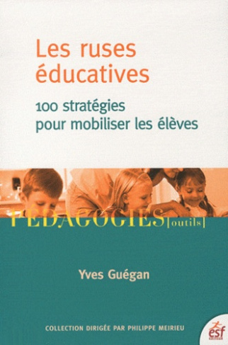 Les ruses éducatives. 100 stratégies pour mobiliser les élèves