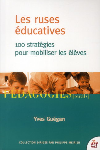 Les ruses éducatives. 100 stratégies pour mobiliser les élèves, 4e édition