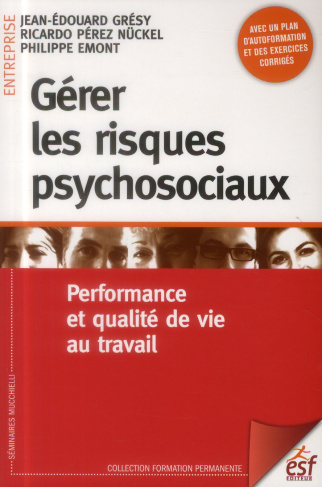Gérer les risques psychosociaux. Performance et qualité de vie au travail, 2e édition revue et augme
