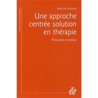 Une approche centrée solution en thérapie. Philosophie et pratique ; à la recherche du temps présent
