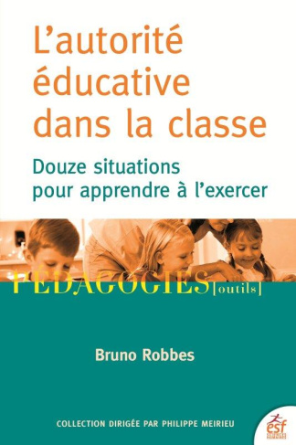 L'autorité éducative dans la classe. Douze situations pour apprendre à l'exercer, 4e édition actuali