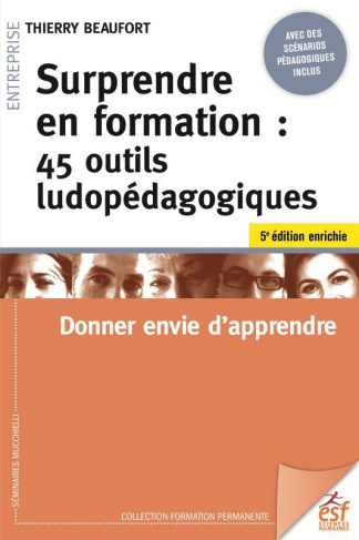 Surprendre en formation. 45 outils ludopédagogiques. Donner envie d'apprendre, 5e édition revue et a