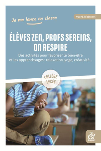 Elèves zen et prof serein, on respire. Des activités pour favoriser le bien-être et les apprentissag