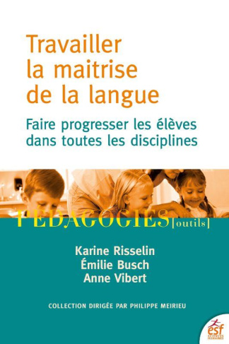 Travailler la maitrise de la langue. Faire progresser les élèves dans toutes les disciplines