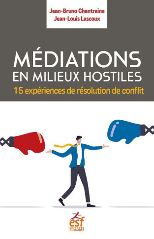 Médiations en milieux hostiles. 15 expériences de résolution de conflit