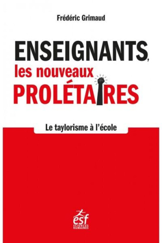 Enseignants, les nouveaux prolétaires. Le taylorisme à l'école