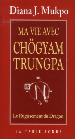 Ma vie avec Chögyam Trungpa. Le Rugissement du Dragon
