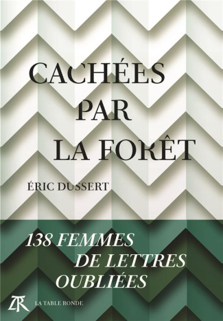 Cachées par la forêt. 138 femmes de lettres oubliées