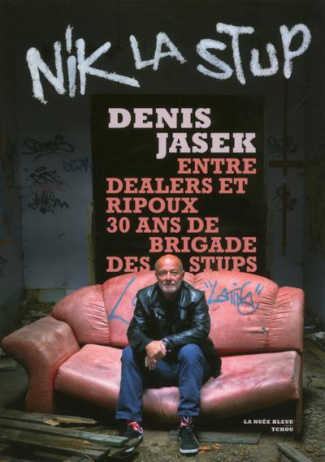 Nik la Stup. Entre dealers et ripoux, 30 ans de brigade des stups