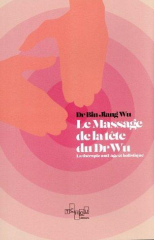Le massage de tête du Dr Wu. La thérapie anti-âge et holistique