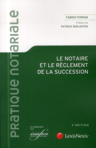 Le notaire et le règlement de la succession. 3e édition