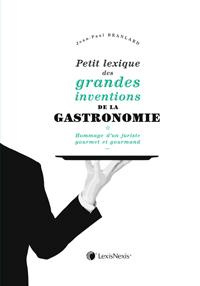 Petit lexique des grandes inventions de la gastronomie. Hommage d'un juriste gourmet et gourmand
