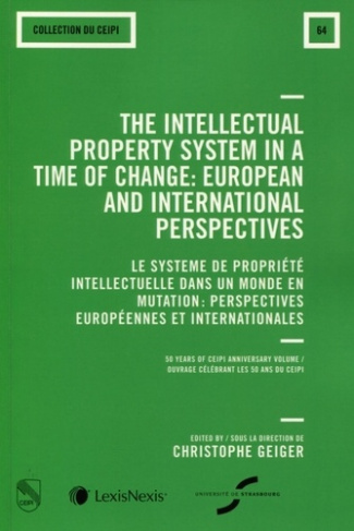 The Intellectual Property system in a time of change : European and International Perspectives. Le s