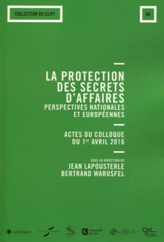 La protection des secrets d'affaires : perspectives nationales et européennes. Actes du colloque du