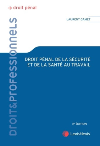 Droit pénal de la santé et de la sécurité au travail. Théorie juridique et pratique judiciaire, 2e é