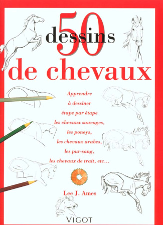 50 Dessins de chevaux. Apprendre à dessiner étape par étape les chevaux sauvages, les poneys, les ch