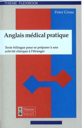 ANGLAIS MEDICAL PRATIQUE. Texte bilingue pour se préparer à une activité clinique à l'étranger